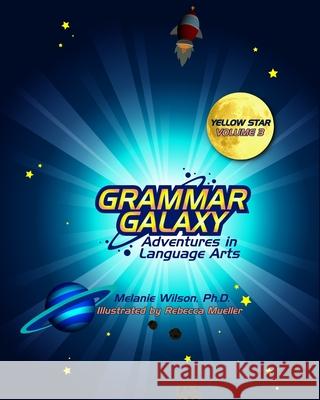 Grammar Galaxy: Yellow Star: Adventures in Language Arts Melanie Wilson Rebecca Mueller 9780996570367 Fun to Learn Books