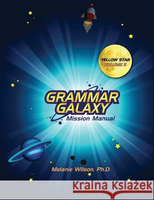 Grammar Galaxy: Yellow Star: Mission Manual Melanie Wilson 9780996570374 Fun to Learn Books