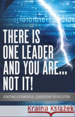 There is One Leader and You Are...Not It! Witt, Bruce R. 9780996571418