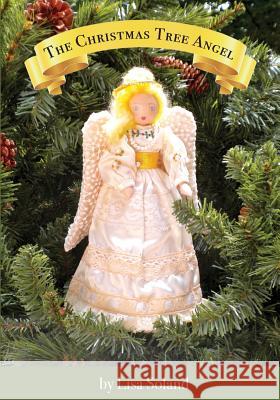 The Christmas Tree Angel Lisa Soland (Graduated from Florida Stat   9780996572156 Climbing Angel Publishing