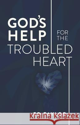 God's Help for the Troubled Heart Ed Taylor 9780996572316 Abounding Grace Media
