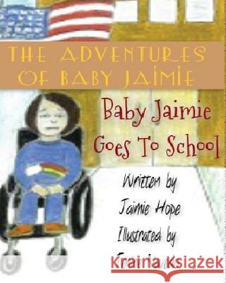 The Adventures of Baby Jaimie: Baby Jaimie Goes to School Jaimie Hope Jenine Navedo 9780996576208 Back to Basics Publishing