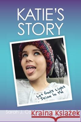 Katie's Story: Let God's Light Shine In Me Sarah J. Cobb Katie Cobb 9780996576482