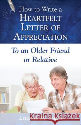 How to Write a Heartfelt Letter of Appreciation to an Older Friend or Relative Lynette M. Smith 9780996578172 All My Best