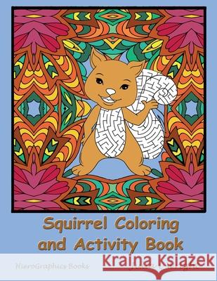 Squirrel Coloring and Activity Book: Coloring Pages, Mazes, Word Searches, and More! Julia L. Wright 9780996581660 Hierographics Books LLC