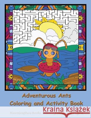 Adventurous Ants Coloring and Activity Book: Coloring Pages, Mazes, Word Searches, and More! Julia L. Wright 9780996581691