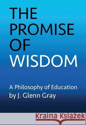 The Promise of Wisdom J. Glenn Gray 9780996581905 Monument Creek Books