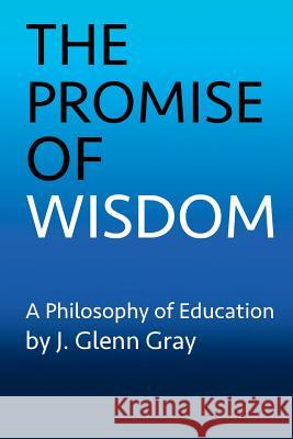 The Promise of Wisdom J. Glenn Gray 9780996581929 Monument Creek Books