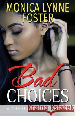 Bad Choices: A Chanelle Series Novel Monica Lynne Foster 9780996582544 ML Foster Consulting LLC