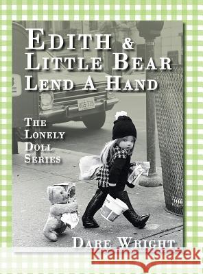 Edith And Little Bear Lend A Hand: The Lonely Doll Series Dare Wright 9780996582711 Dare Wright Media, LLC