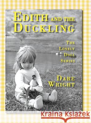 Edith And The Duckling: The Lonely Doll Series Dare Wright 9780996582742 Dare Wright Media, LLC