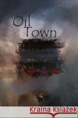 Oil Town Asher Kite 9780996584920 Inkfall Studios