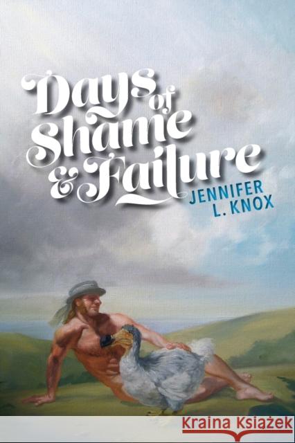 Days of Shame & Failure Jennifer L. Knox 9780996586801 Bloof Books