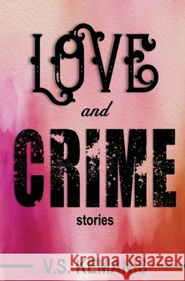 Love and Crime: Stories V. S. Kemanis 9780996590983 Opus Nine Books