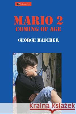 Mario 2: Coming of Age Hatcher, George J. 9780996592758 Pretty Face, Inc. DBA Casahatcher Press