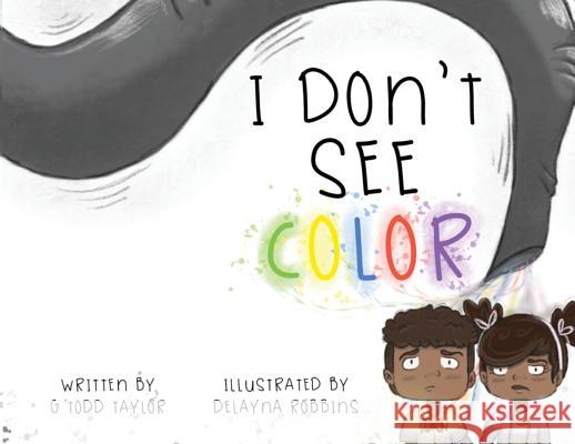 I Don't See Color G. Todd Taylor 9780996593779 Taylor Made Publishing, LLC