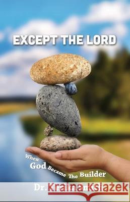 Except the Lord: When God Became the Builder Terika Smith 9780996596701 Tsm