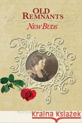 Old Remnants-New Buds: Black & White Edition MS Katharine Stone Ayers 9780996596855