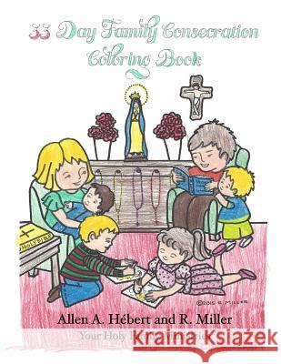 33 Day Family Consecration Coloring Book Allen a. Hebert R. Miller 9780996598026 Broussard Press