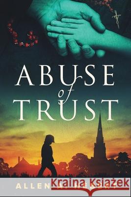 Abuse of Trust: Healing from Clerical Sexual Abuse H Jim Field Jess McGuire 9780996598033 Broussard Press