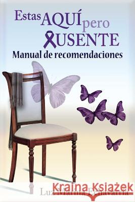 Estas Aqui Pero Ausente: Manual de Recomendaciones Luz Marina Echavarria 9780996598118 Luz Marina Echacarria
