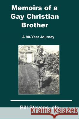 Memoirs of a Gay Christian Brother Bill Stevens 9780996599610