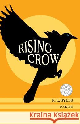 Rising Crow K. L. Byles 9780996601603 Barrel Proof Press, LLC