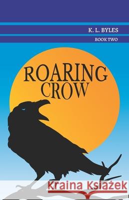 Roaring Crow K. L. Byles 9780996601627 Barrel Proof Press, LLC