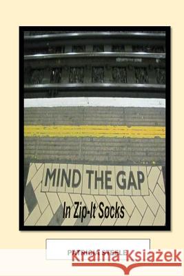 Mind the Gap in Zip-It Socks Patricia a. Steele 9780996606318 Plumeria Press