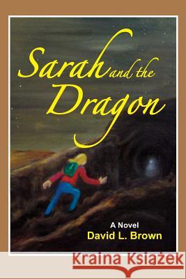 Sarah and the Dragon David L. Brown 9780996608503 Moab Bookworks