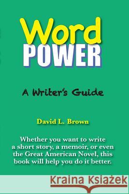 Word Power: A Writer's Guide David L. Brown 9780996608510 Moab Bookworks