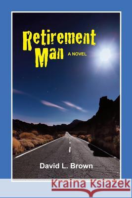 Retirement Man David L. Brown 9780996608534 Moab Bookworks