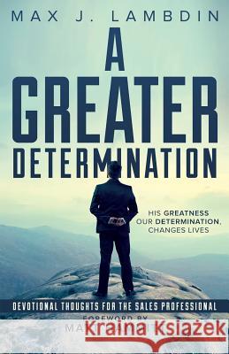 A Greater Determination: Devotional Thoughts for The Sales Professional Hammitt, Matt 9780996609807 New Constant Publishing