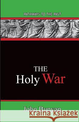 The Holy War: Pathways To The Past Bunyan, John 9780996616577