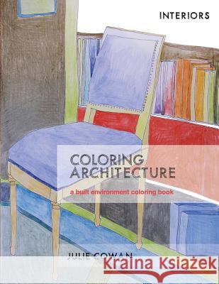 Coloring Architecture: a built environment coloring book Cowan, Julie 9780996622905 Solid Print