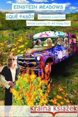 Einstein Meadows ¿Qué Paso?: Lessons Learned While Letting It All Hang Out Ned And Nancy Engel 9780996623339 Einstein Meadows Press
