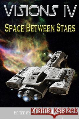 Visions IV: Space Between Stars Editor Carrol Fix J. Richard Jacobs S. M. Kraftchak 9780996625555 Lillicat Publishers