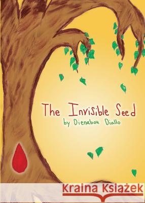 The Invisible Seed Dienabou Diallo 9780996628624 Dienabou S. Diallo