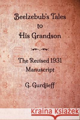 Beelzebub's Tales to His Grandson - The Revised 1931 Manuscript George Gurdjieff 9780996629942 Karnak Press