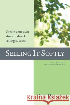 Selling It Softly: Create your own story of direct selling success. Rusch, Sue 9780996630221 Gg Publishing