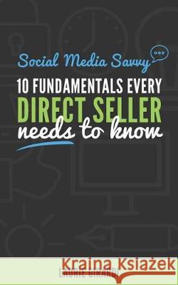 Social Media Savvy: 10 FUNDAMENTALS EVERY DIRECT SELLER needs to know Girardi, Laurie 9780996630283 Girardi Group, Inc.