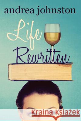 Life Rewritten Andrea Johnston 9780996630917