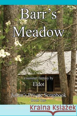 Barr's Meadow: Julian's Private Scrapbook Book 1 Eldot                                    Leland Hall 9780996632553 Diphra Enterprises