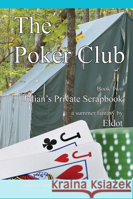 The Poker Club: Julian's Private Scrapbook Book 2 Eldot                                    Leland Hall 9780996632560 Diphra Enterprises