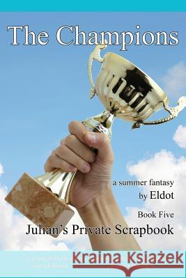 The Champions: Julian's Private Scrapbook Book 5 Eldot                                    Leland Hall 9780996632591 Diphra Enterprises