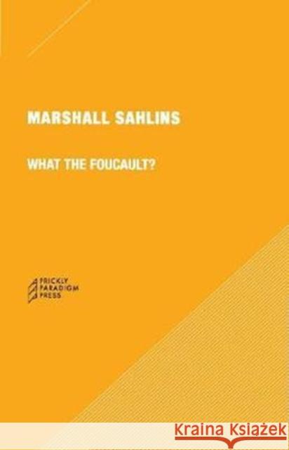 What the Foucault? Marshall Sahlins 9780996635547