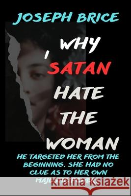 Why I Satan Hate The Woman: Special Edition Joseph Brice 9780996636902 Bcmg