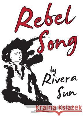 Rebel Song Rivera Sun 9780996639101 Rising Sun Press Works