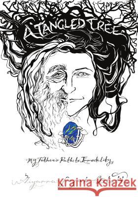 A Tangled Tree: My Father's Path to Immortality Aiyanna Sezak-Blatt 9780996639422 Logosophia