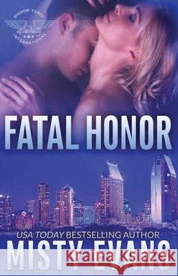 Fatal Honor: Shadow Force International Book 2 Misty Evans 9780996647090